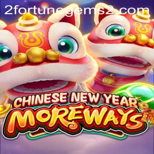 Explore the Fascinating World of CHINESENEWYEARMOREWAYS: Unraveling the Fortune Gems 2